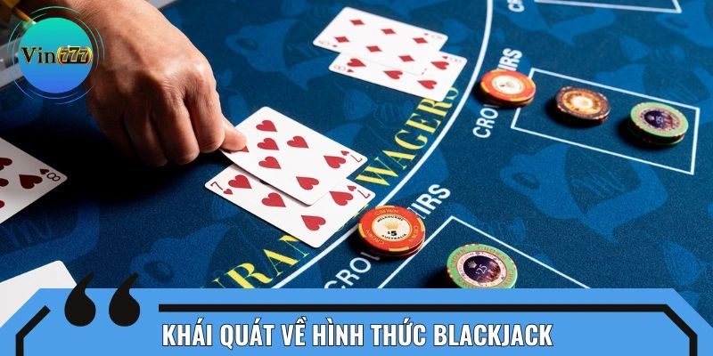 Khái quát về hình thức xì dách hấp dẫn